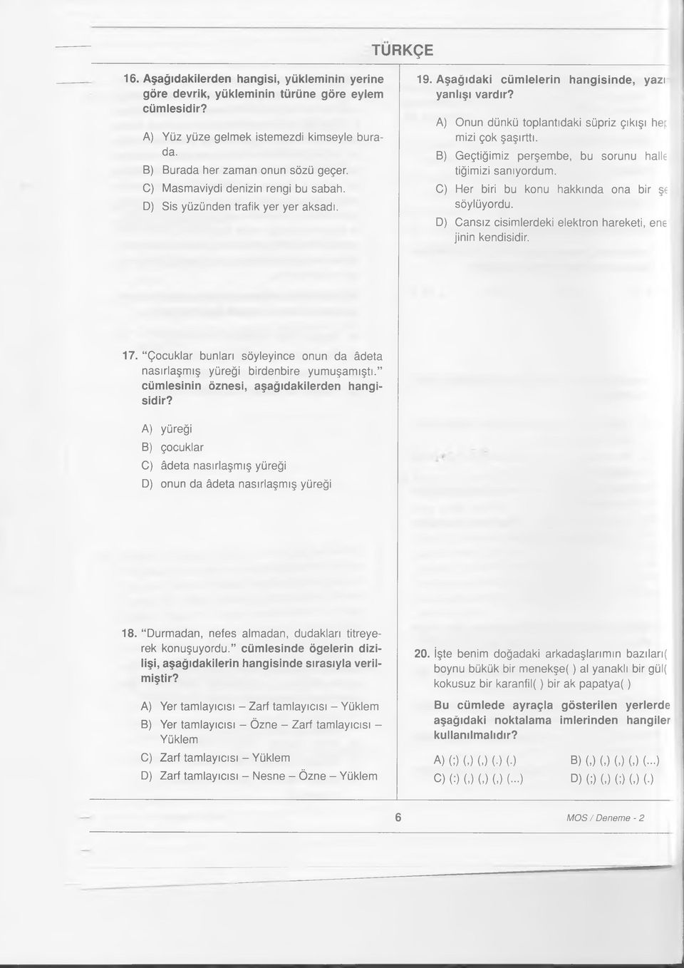 B) Geçtiğimiz perşembe, bu sorunu halle tiğimizi sanıyordum. C) Her biri bu konu hakkında ona bir şe söylüyordu. D) Cansız cisimlerdeki elektron hareketi, ene jinin kendisidir. 17.