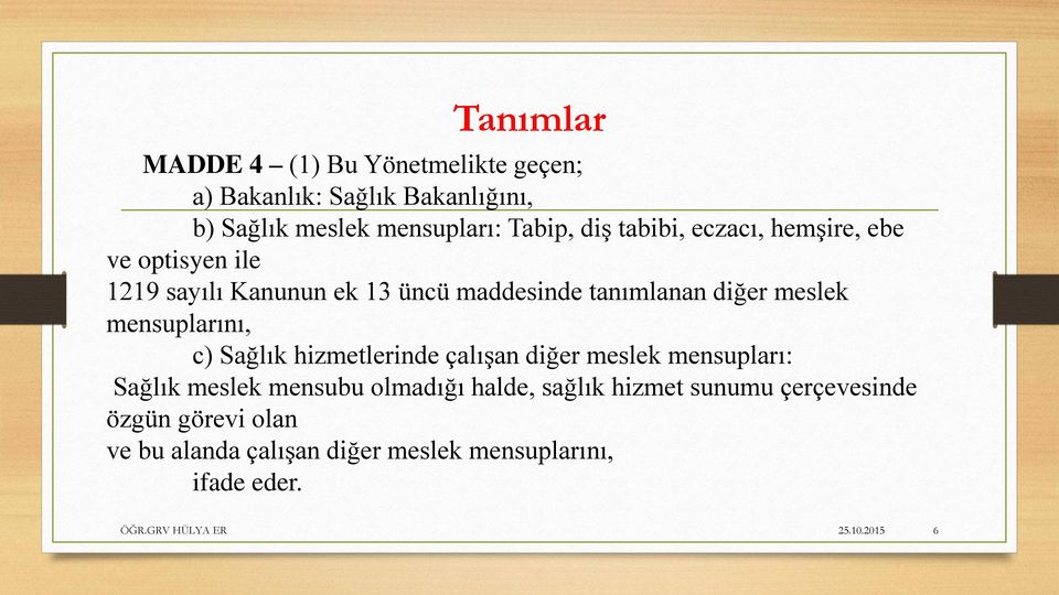 mensuplarını, c) Sağlık hizmetlerinde çalışan diğer meslek mensupları: Sağlık meslek mensubu olmadığı halde, sağlık