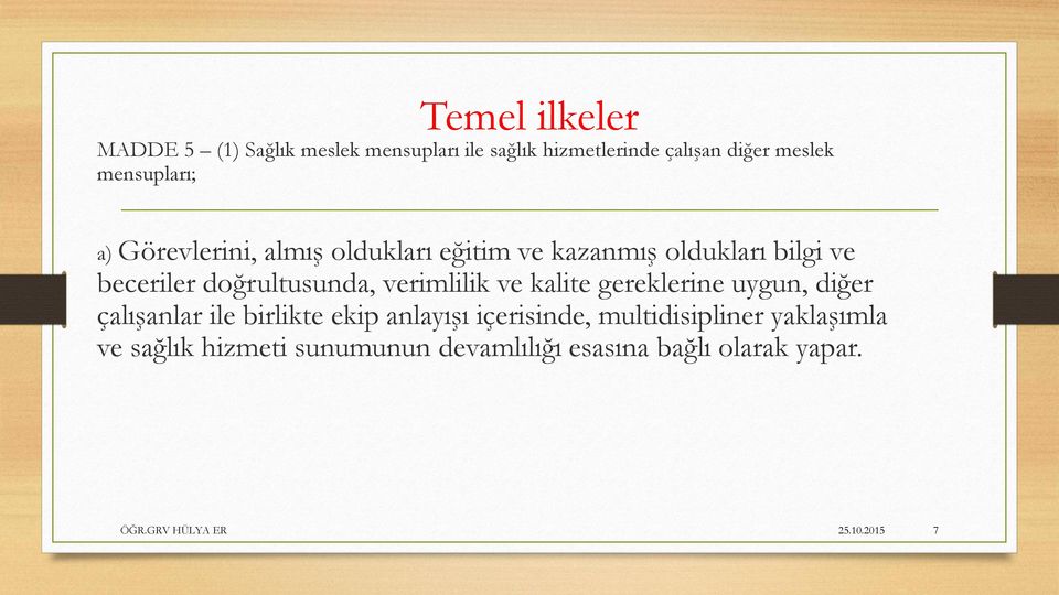 doğrultusunda, verimlilik ve kalite gereklerine uygun, diğer çalışanlar ile birlikte ekip anlayışı