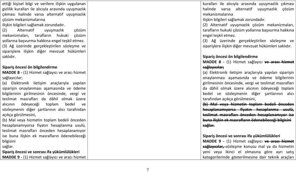 (3) Ağ üzerinde gerçekleştirilen sözleşme ve siparişlere ilişkin diğer mevzuat hükümleri saklıdır.