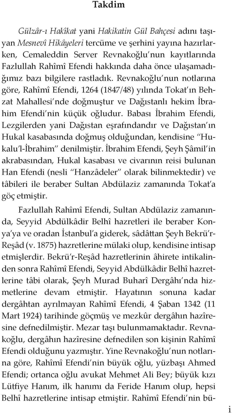 Revnakoğlu nun notlarına göre, Rahîmî Efendi, 1264 (1847/48) yılında Tokat ın Behzat Mahallesi nde doğmuştur ve Dağıstanlı hekim İbrahim Efendi nin küçük oğludur.