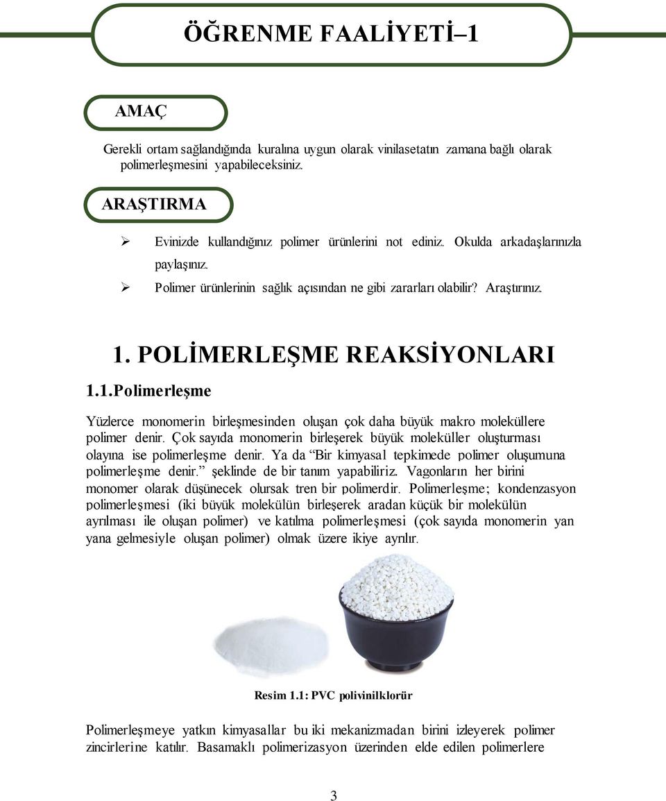 POLİMERLEŞME REAKSİYONLARI 1.1.Polimerleşme Yüzlerce monomerin birleşmesinden oluşan çok daha büyük makro moleküllere polimer denir.