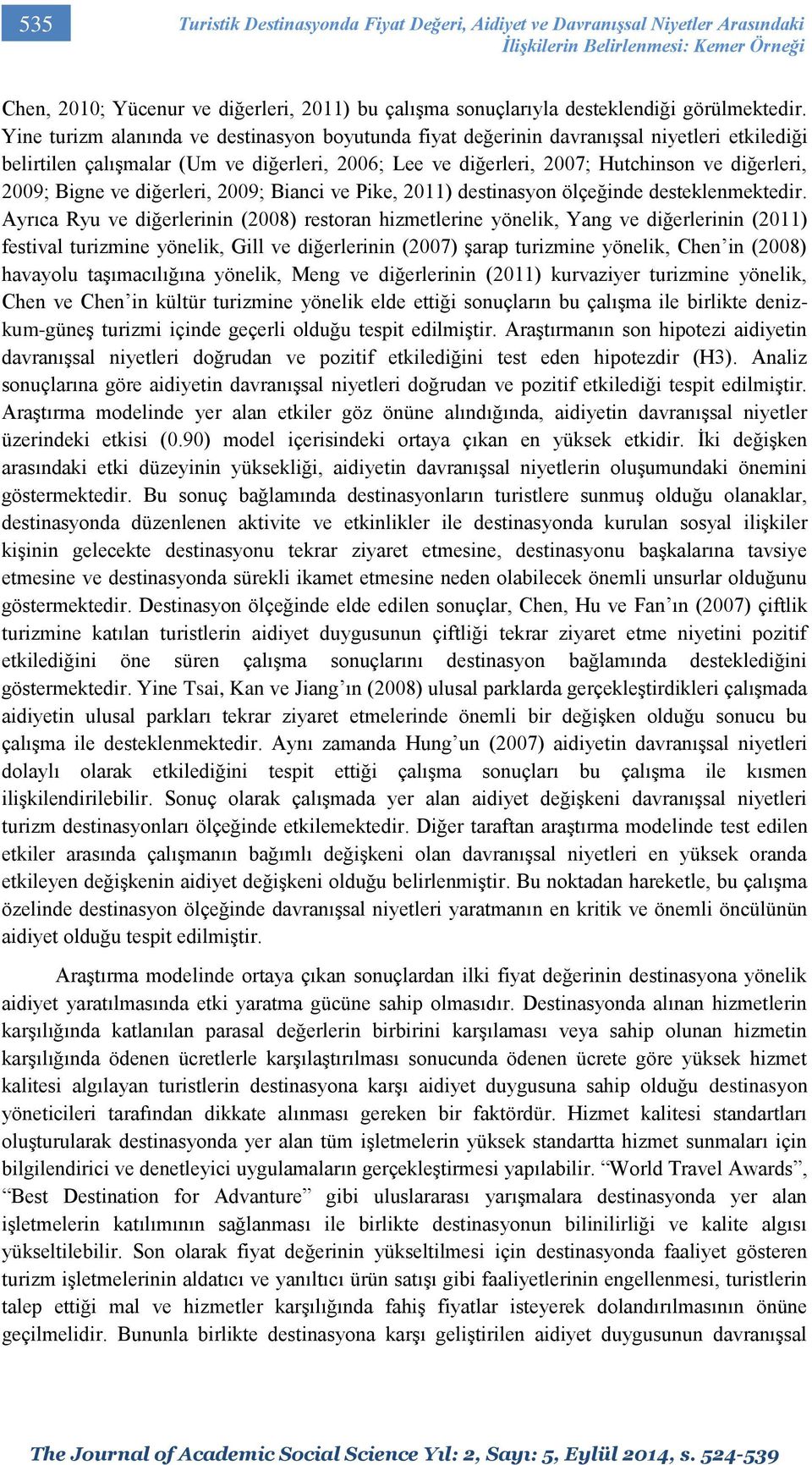 Yine turizm alanında ve destinasyon boyutunda fiyat değerinin davranışsal niyetleri etkilediği belirtilen çalışmalar (Um ve diğerleri, 2006; Lee ve diğerleri, 2007; Hutchinson ve diğerleri, 2009;