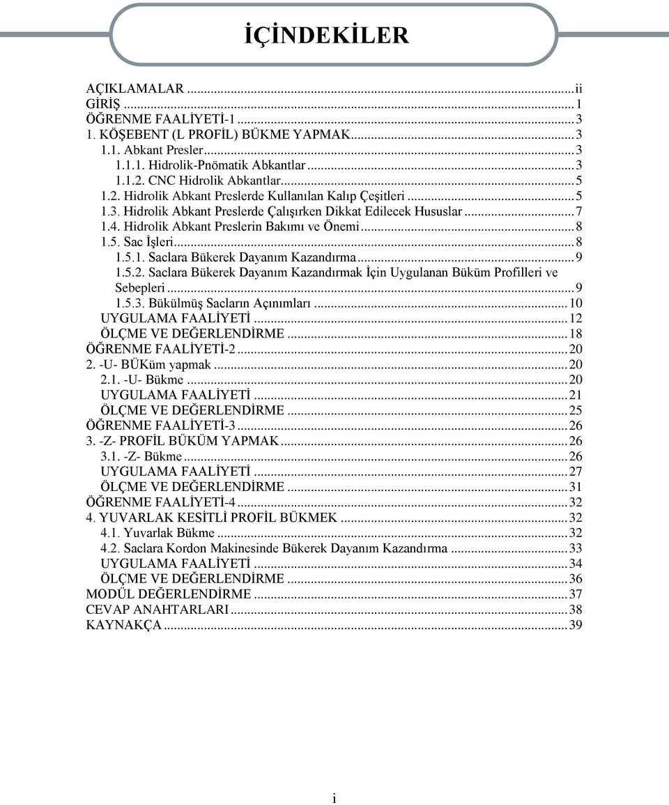 Hidrolik Abkant Preslerin Bakımı ve Önemi... 8 1.5. Sac ĠĢleri... 8 1.5.1. Saclara Bükerek Dayanım Kazandırma... 9 1.5.2.