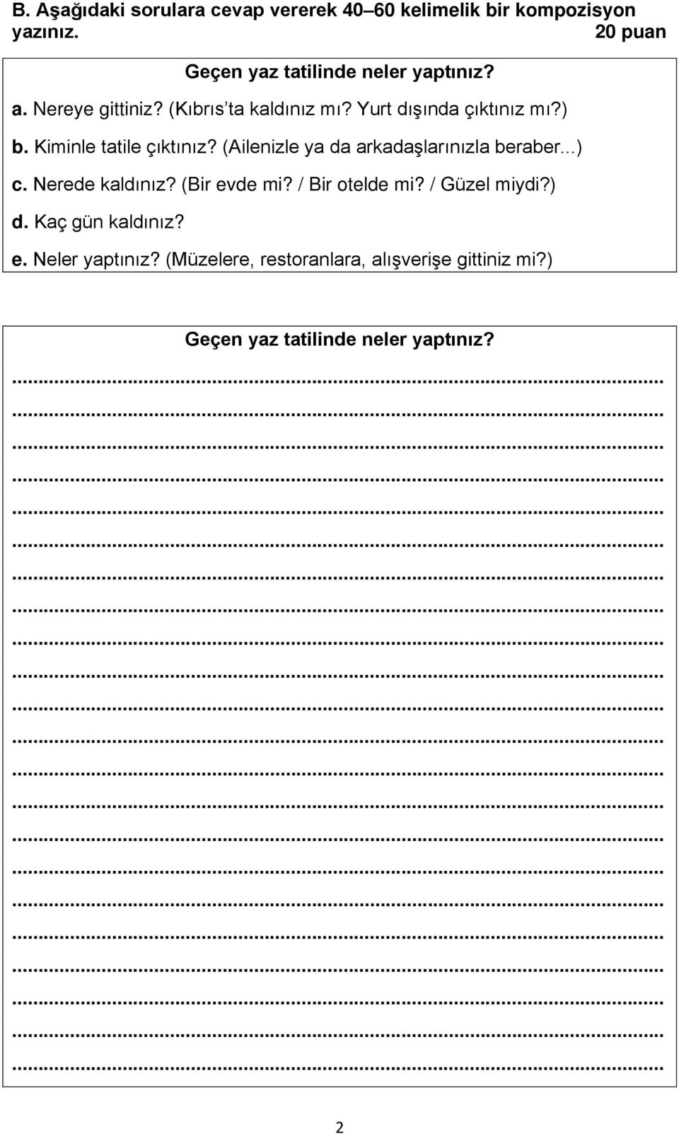 ) b. Kiminle tatile çıktınız? (Ailenizle ya da arkadaşlarınızla beraber...) c. Nerede kaldınız? (Bir evde mi?