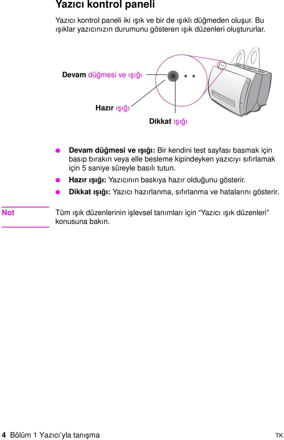 Devam düğmesi ve ışığı Hazır ışığı Dikkat ışığı Devam düğmesi ve ışığı: Bir kendini test sayfası basmak için basıp bırakın veya elle besleme kipindeyken