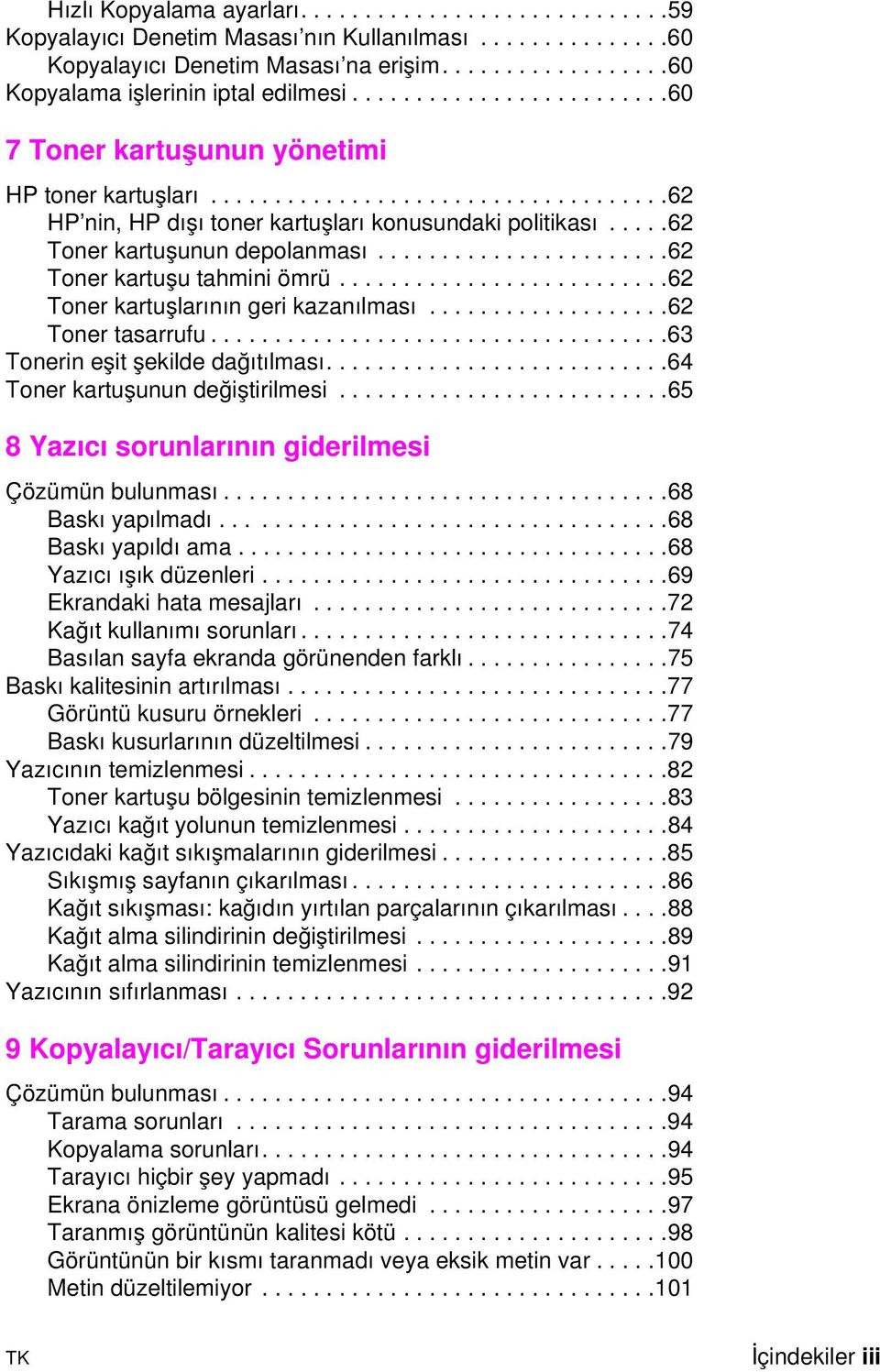 ....62 Toner kartuşunun depolanması.......................62 Toner kartuşu tahmini ömrü..........................62 Toner kartuşlarının geri kazanılması...................62 Toner tasarrufu.