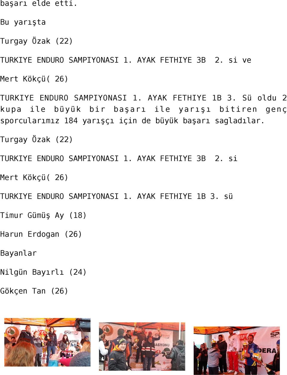 Sü oldu 2 kupa ile büyük bir başarı ile yarışı bitiren genç sporcularımız 184 yarışçı için de büyük başarı sagladılar.