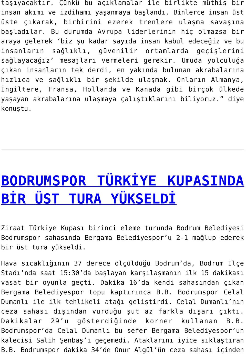 gerekir. Umuda yolculuğa çıkan insanların tek derdi, en yakında bulunan akrabalarına hızlıca ve sağlıklı bir şekilde ulaşmak.