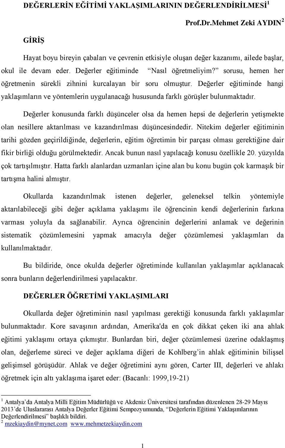 Değerler eğitiminde hangi yaklaşımların ve yöntemlerin uygulanacağı hususunda farklı görüşler bulunmaktadır.