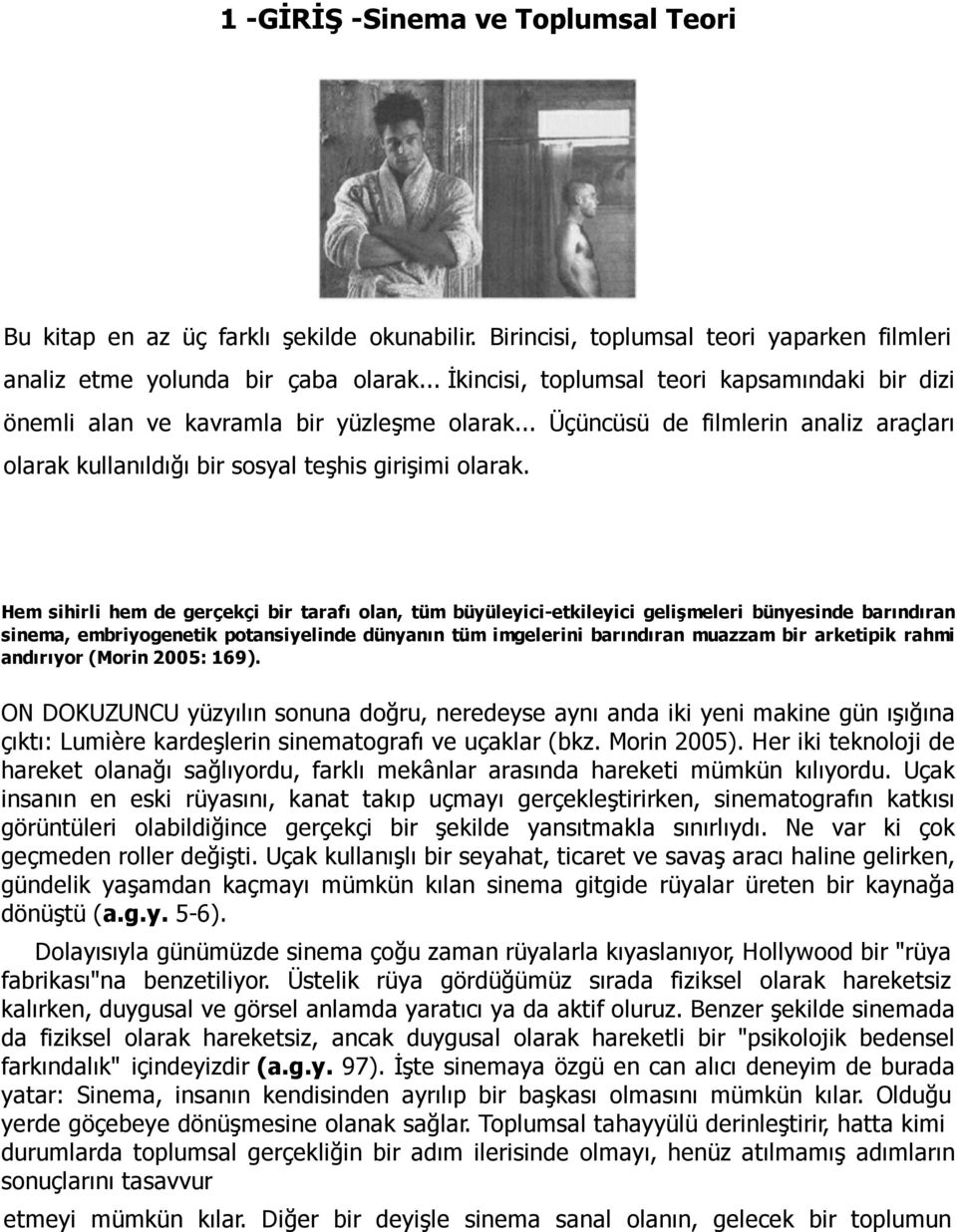 Hem sihirli hem de gerçekçi bir tarafı olan, tüm büyüleyici-etkileyici gelişmeleri bünyesinde barındıran sinema, embriyogenetik potansiyelinde dünyanın tüm imgelerini barındıran muazzam bir arketipik