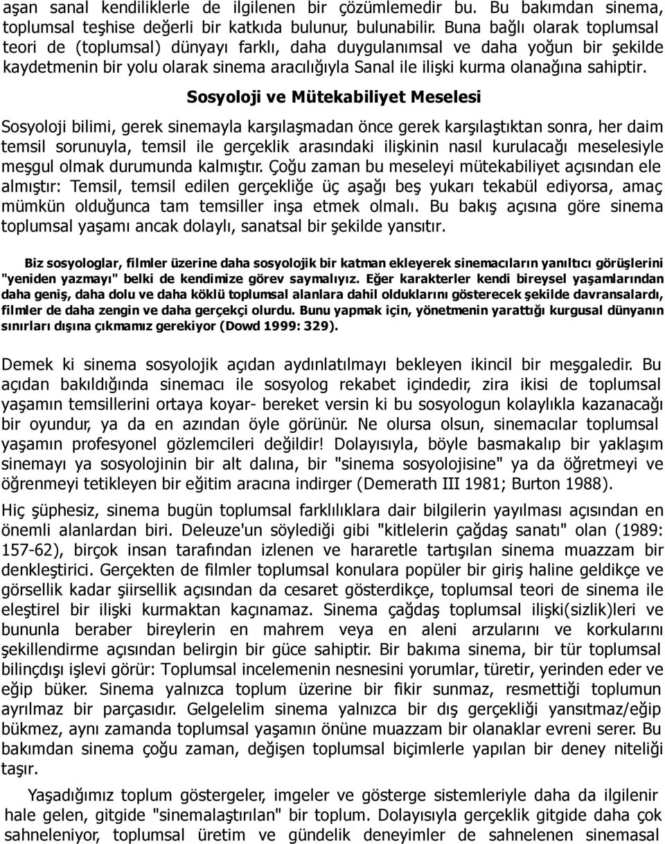 Sosyoloji ve Mütekabiliyet Meselesi Sosyoloji bilimi, gerek sinemayla karşılaşmadan önce gerek karşılaştıktan sonra, her daim temsil sorunuyla, temsil ile gerçeklik arasındaki ilişkinin nasıl