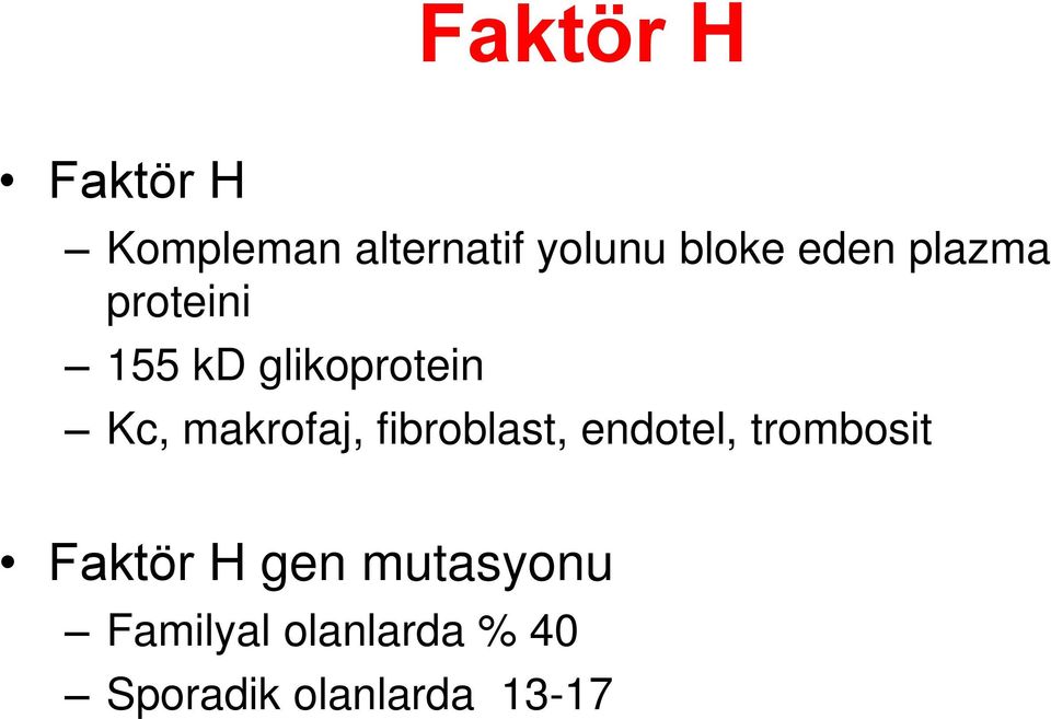 makrofaj, fibroblast, endotel, trombosit Faktör H