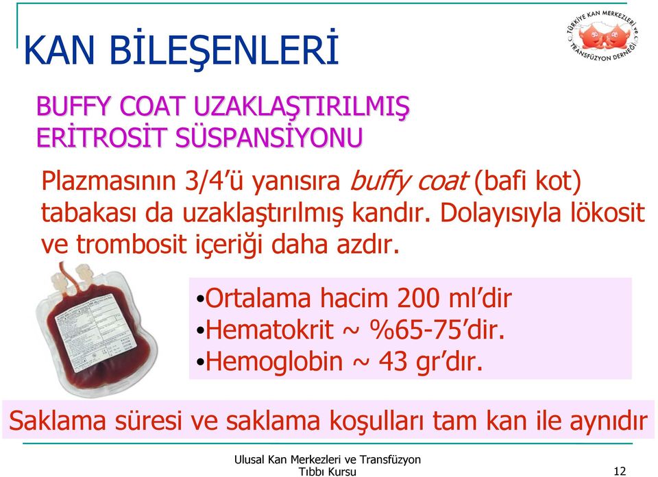 Dolayısıyla lökosit ve trombosit içeriği daha azdır.