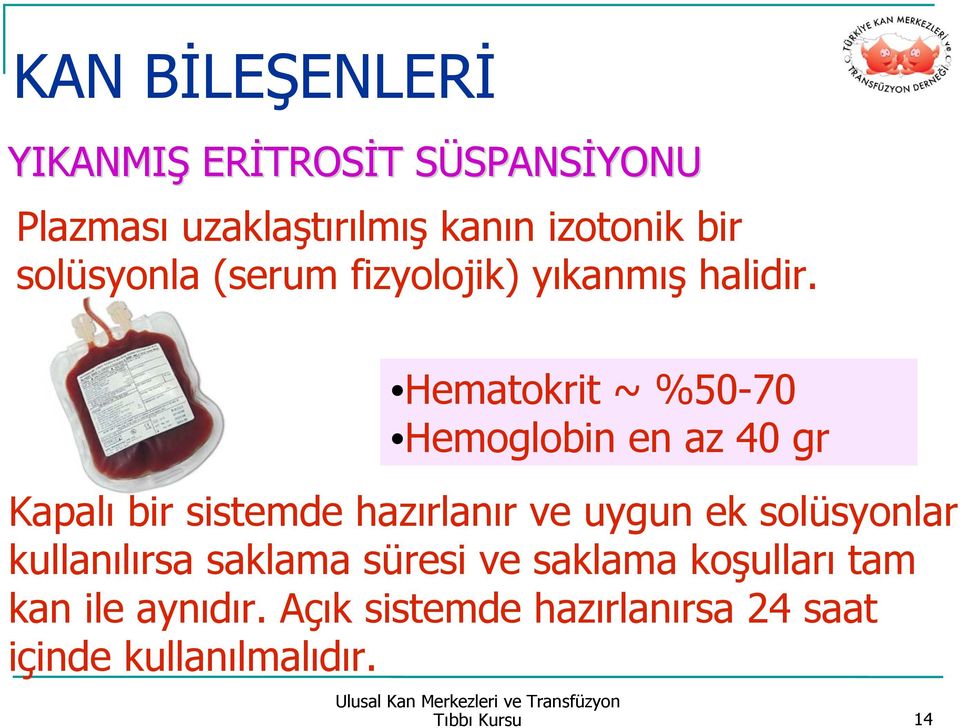 Hematokrit ~ %50-70 Hemoglobin en az 40 gr Kapalı bir sistemde hazırlanır ve uygun ek solüsyonlar