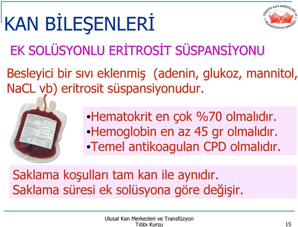 Hematokrit en çok %70 olmalıdır. Hemoglobin en az 45 gr olmalıdır.