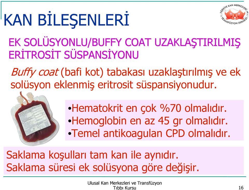 süspansiyonudur. Hematokrit en çok %70 olmalıdır. Hemoglobin en az 45 gr olmalıdır.