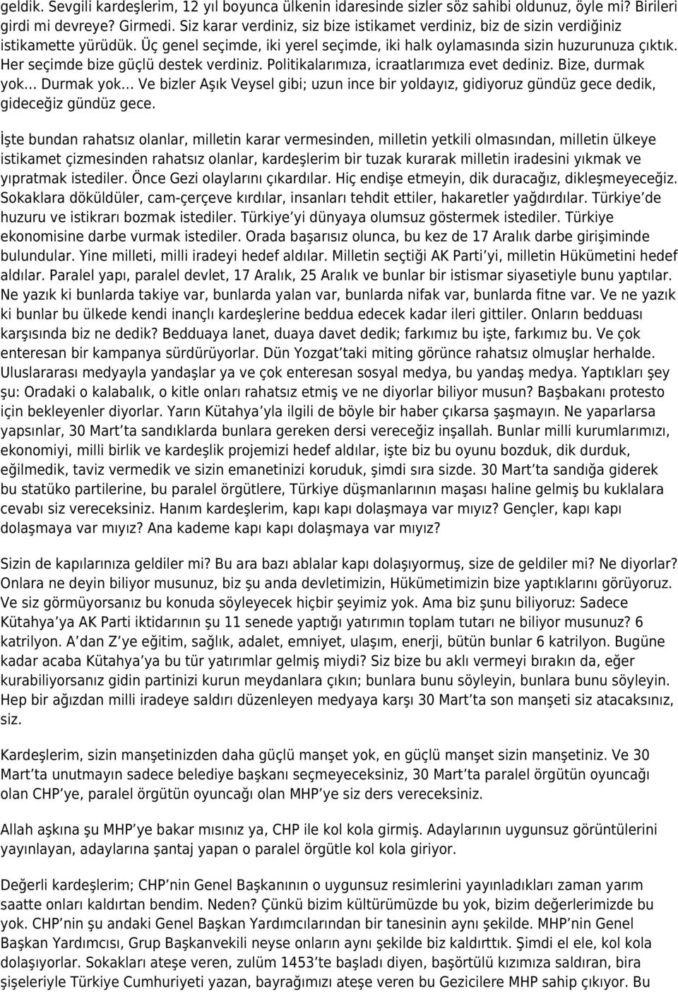 Her seçimde bize güçlü destek verdiniz. Politikalarımıza, icraatlarımıza evet dediniz.