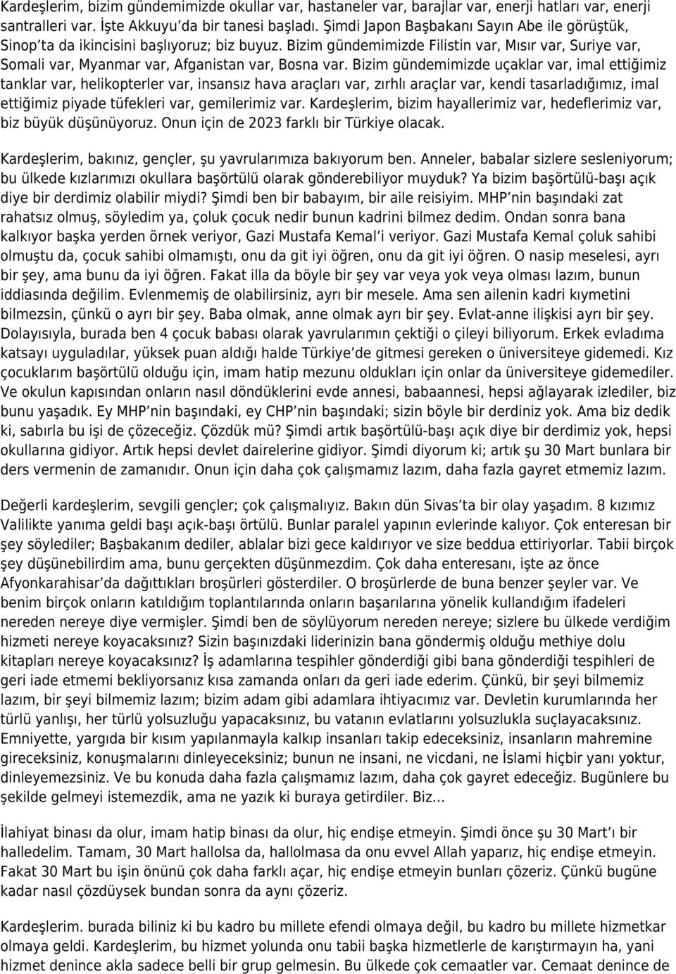 Bizim gündemimizde uçaklar var, imal ettiğimiz tanklar var, helikopterler var, insansız hava araçları var, zırhlı araçlar var, kendi tasarladığımız, imal ettiğimiz piyade tüfekleri var, gemilerimiz