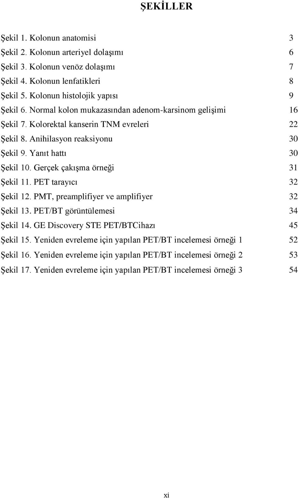 Yanıt hattı 30 Şekil 10. Gerçek çakışma örneği 31 Şekil 11. PET tarayıcı 32 Şekil 12. PMT, preamplifiyer ve amplifiyer 32 Şekil 13. PET/BT görüntülemesi 34 Şekil 14.