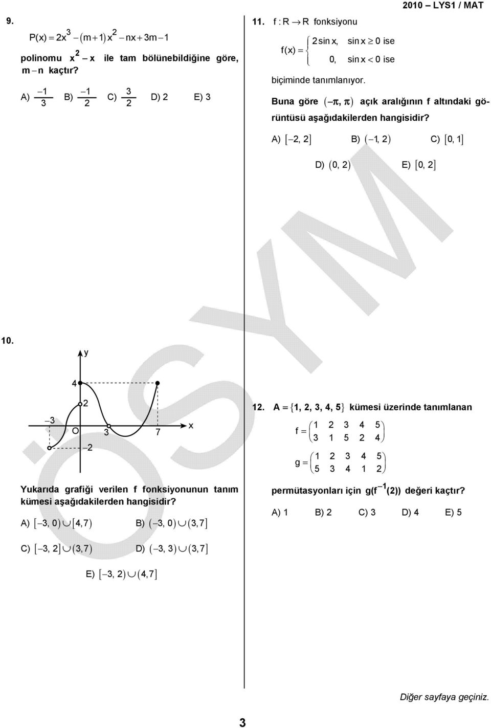 00 LYS / MAT Buna göre ( π, π ) açık aralığının f altındaki görüntüsü aşağıdakilerden hangisidir? [, ] (, ) [ 0, ] ( 0, ) [ 0, ] 0.