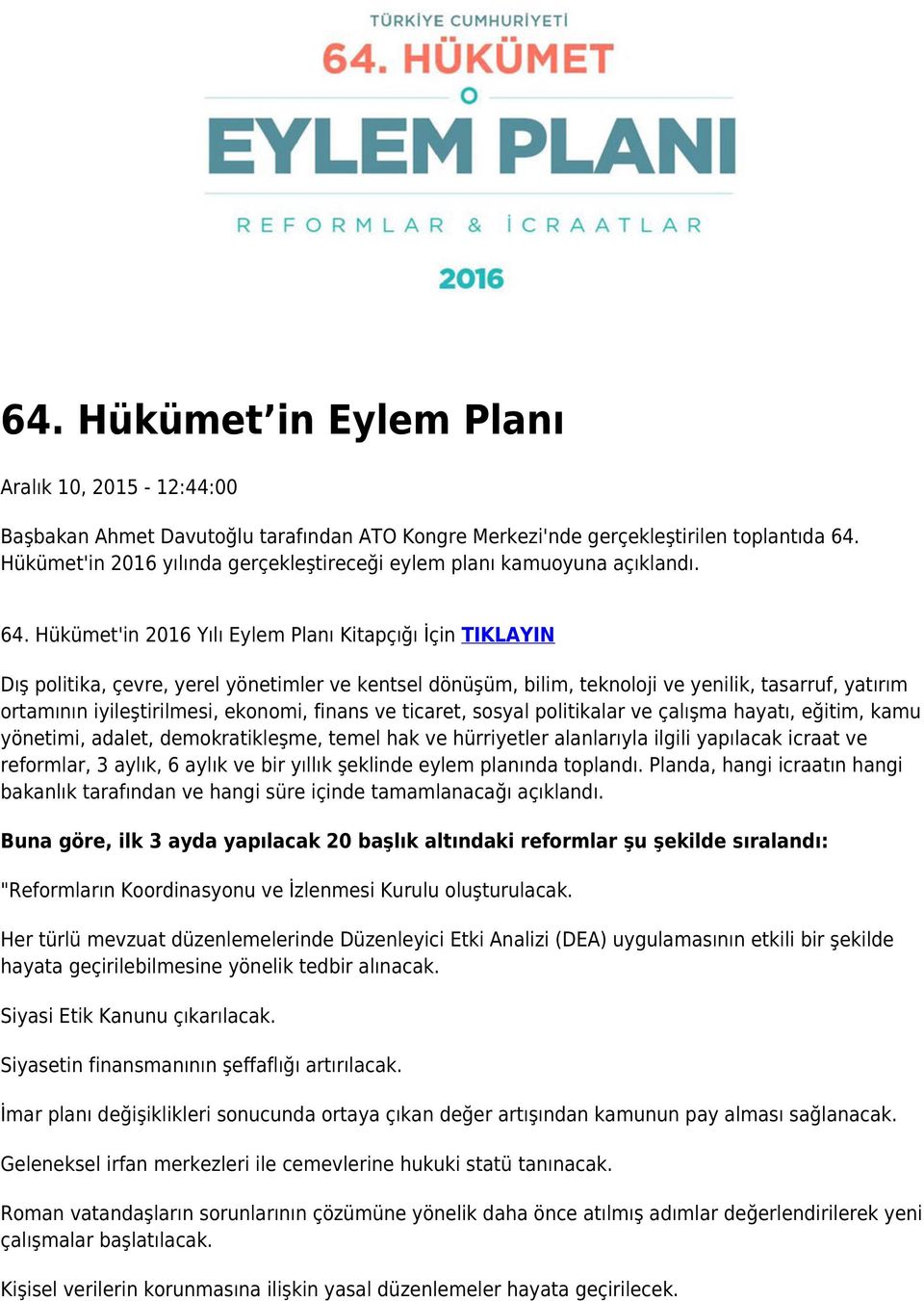 Hükümet'in 2016 Yılı Eylem Planı Kitapçığı İçin TIKLAYIN Dış politika, çevre, yerel yönetimler ve kentsel dönüşüm, bilim, teknoloji ve yenilik, tasarruf, yatırım ortamının iyileştirilmesi, ekonomi,