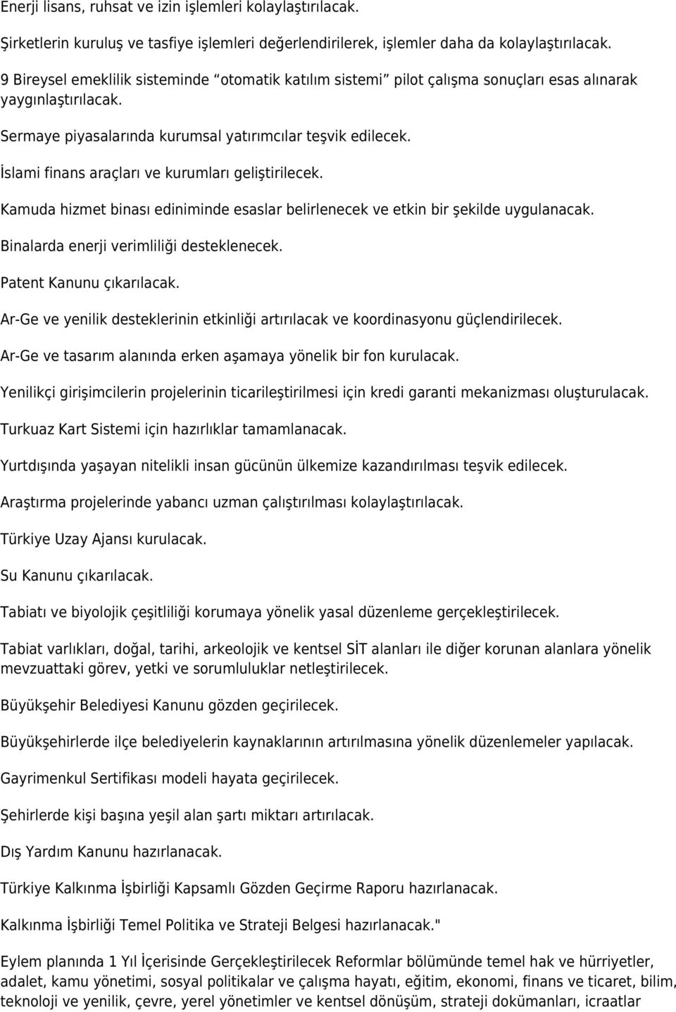 İslami finans araçları ve kurumları geliştirilecek. Kamuda hizmet binası ediniminde esaslar belirlenecek ve etkin bir şekilde uygulanacak. Binalarda enerji verimliliği desteklenecek.