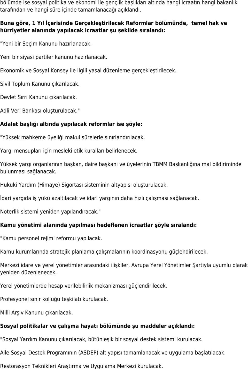 Yeni bir siyasi partiler kanunu hazırlanacak. Ekonomik ve Sosyal Konsey ile ilgili yasal düzenleme gerçekleştirilecek. Sivil Toplum Kanunu çıkarılacak. Devlet Sırrı Kanunu çıkarılacak.