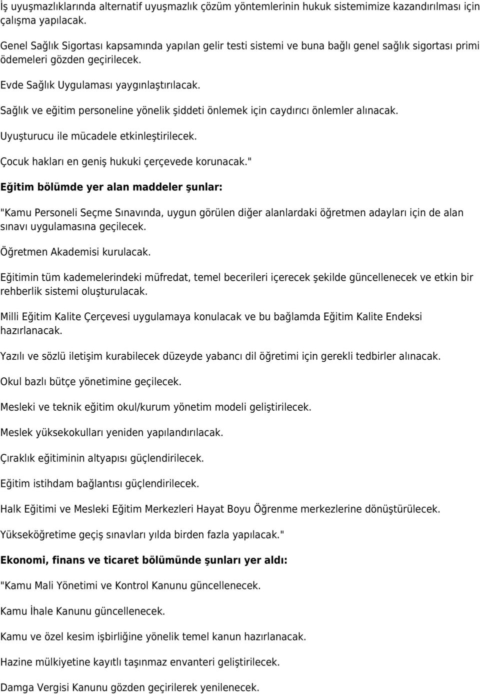 Sağlık ve eğitim personeline yönelik şiddeti önlemek için caydırıcı önlemler alınacak. Uyuşturucu ile mücadele etkinleştirilecek. Çocuk hakları en geniş hukuki çerçevede korunacak.