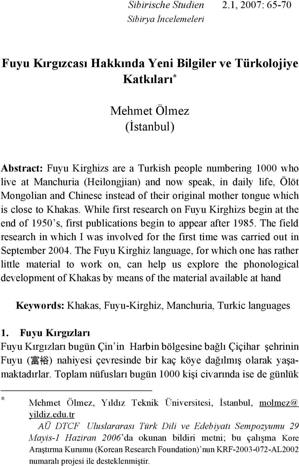 (Heilongjian) and now speak, in daily life, Ölöt Mongolian and Chinese instead of their original mother tongue which is close to Khakas.