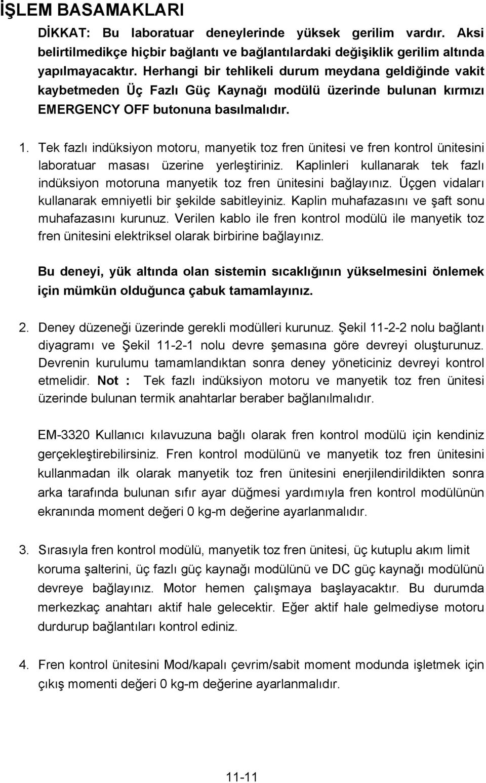 Tek fazlı indüksiyon motoru, manyetik toz fren ünitesi ve fren kontrol ünitesini laboratuar masası üzerine yerleştiriniz.