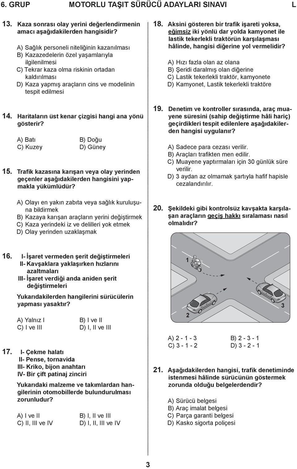 edilmesi 4. Haritaların üst kenar çizgisi hangi ana yönü gösterir? A) Batı B) Doğu C) Kuzey D) Güney 5.