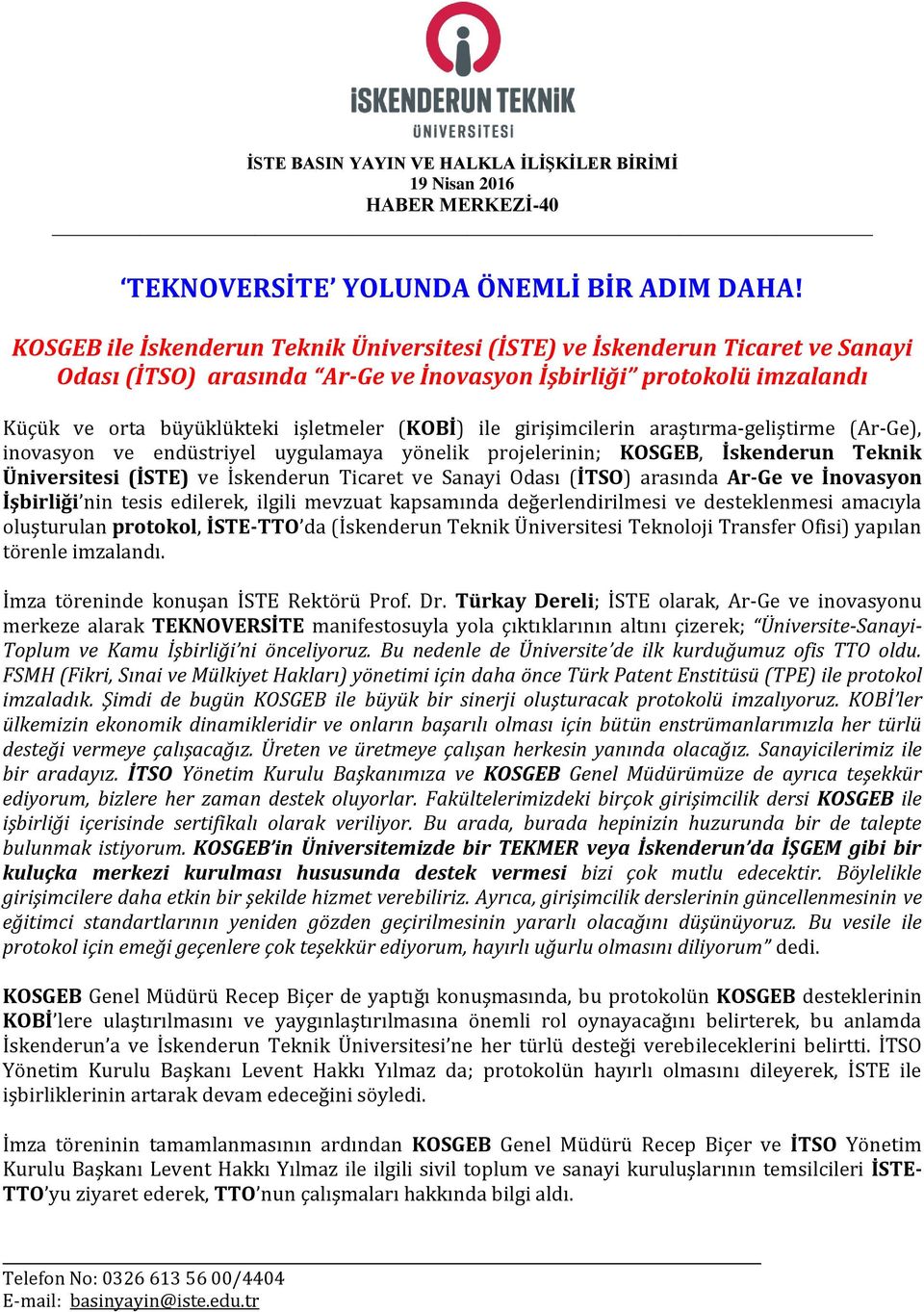 ile girişimcilerin araştırma-geliştirme (Ar-Ge), inovasyon ve endüstriyel uygulamaya yönelik projelerinin; KOSGEB, İskenderun Teknik Üniversitesi (İSTE) ve İskenderun Ticaret ve Sanayi Odası (İTSO)