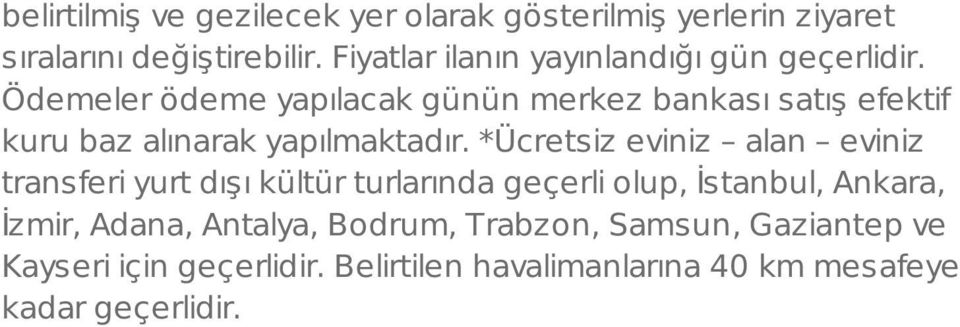 Ödemeler ödeme yapılacak günün merkez bankası satış efektif kuru baz alınarak yapılmaktadır.