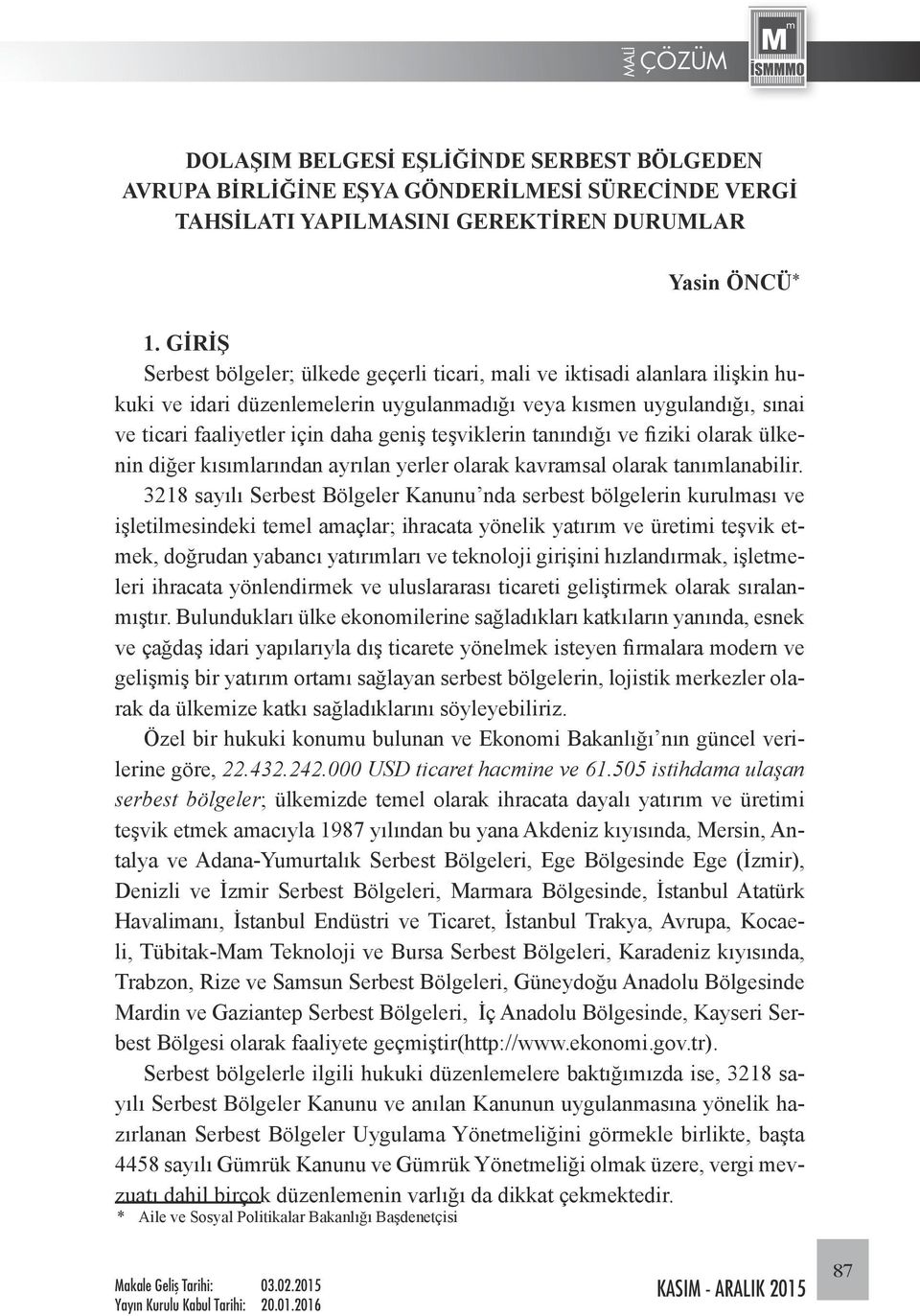 teşviklerin tanındığı ve fiziki olarak ülkenin diğer kısımlarından ayrılan yerler olarak kavramsal olarak tanımlanabilir.