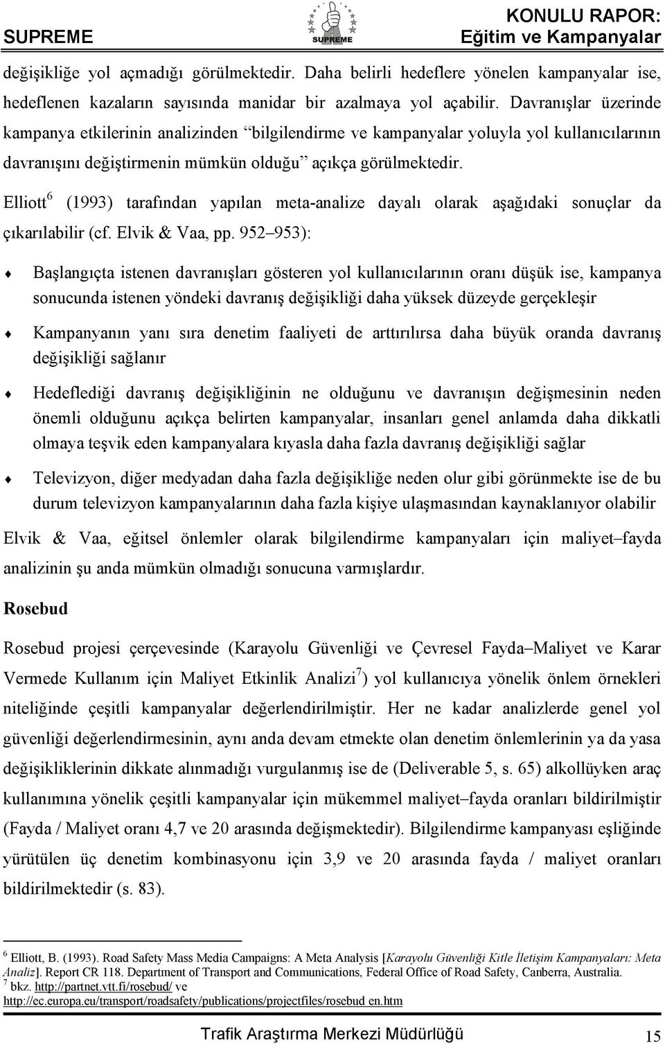 Elliott6 (1993) tarafından yapılan meta-analize dayalı olarak aşağıdaki sonuçlar da çıkarılabilir (cf. Elvik & Vaa, pp.