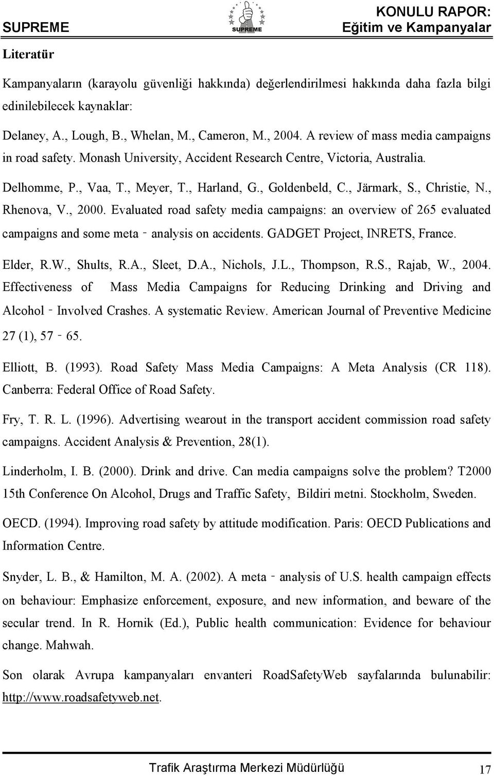 , Christie, N., Rhenova, V., 2000. Evaluated road safety media campaigns: an overview of 265 evaluated campaigns and some meta analysis on accidents. GADGET Project, INRETS, France. Elder, R.W.