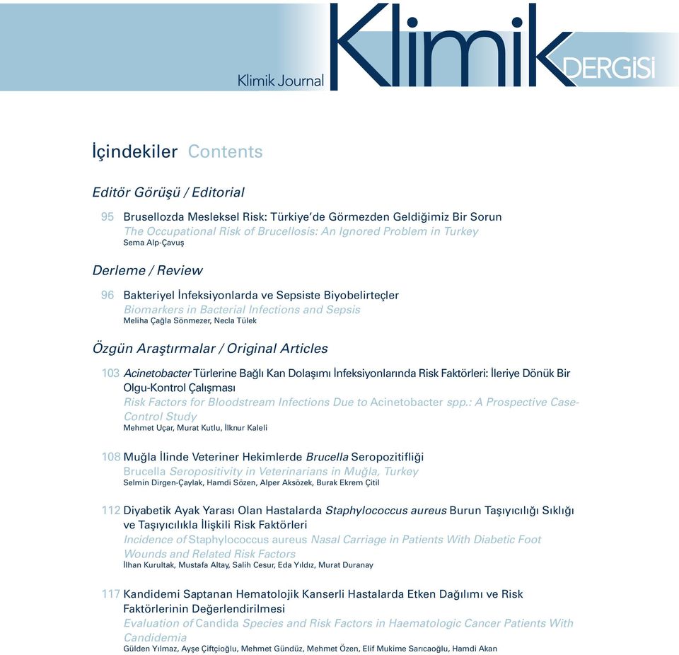 Articles 103 Acinetobacter Türlerine Bağlı Kan Dolaşımı İnfeksiyonlarında Risk Faktörleri: İleriye Dönük Bir Olgu-Kontrol Çalışması Risk Factors for Bloodstream Infections Due to Acinetobacter spp.