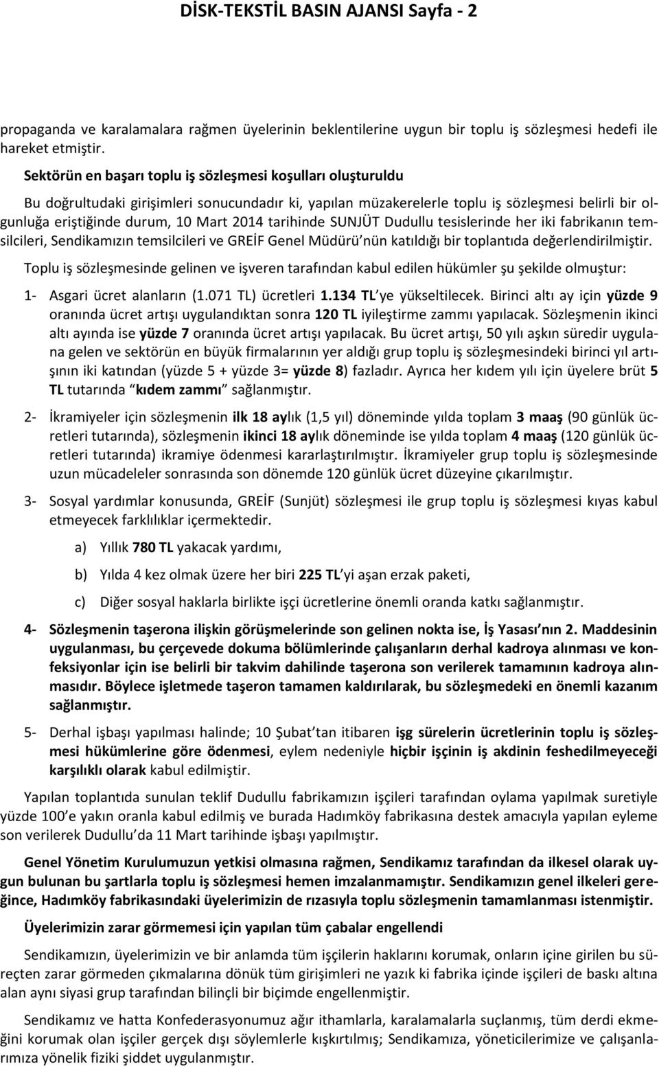 2014 tarihinde SUNJÜT Dudullu tesislerinde her iki fabrikanın temsilcileri, Sendikamızın temsilcileri ve GREİF Genel Müdürü nün katıldığı bir toplantıda değerlendirilmiştir.