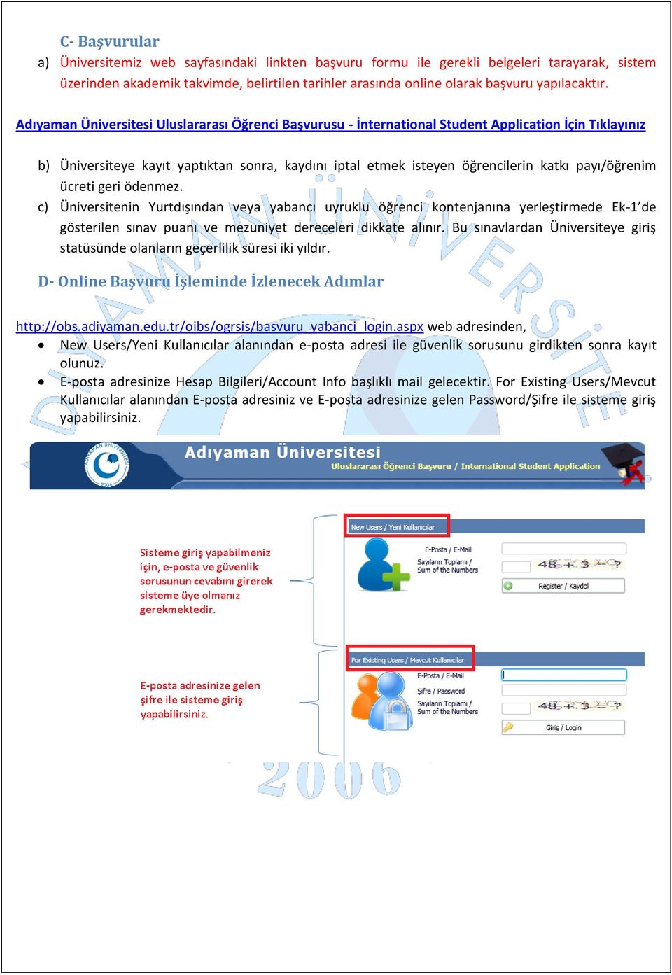 Adıyaman Üniversitesi Uluslararası Öğrenci Başvurusu - İnternational Student Application İçin Tıklayınız b) Üniversiteye kayıt yaptıktan sonra, kaydını iptal etmek isteyen öğrencilerin katkı