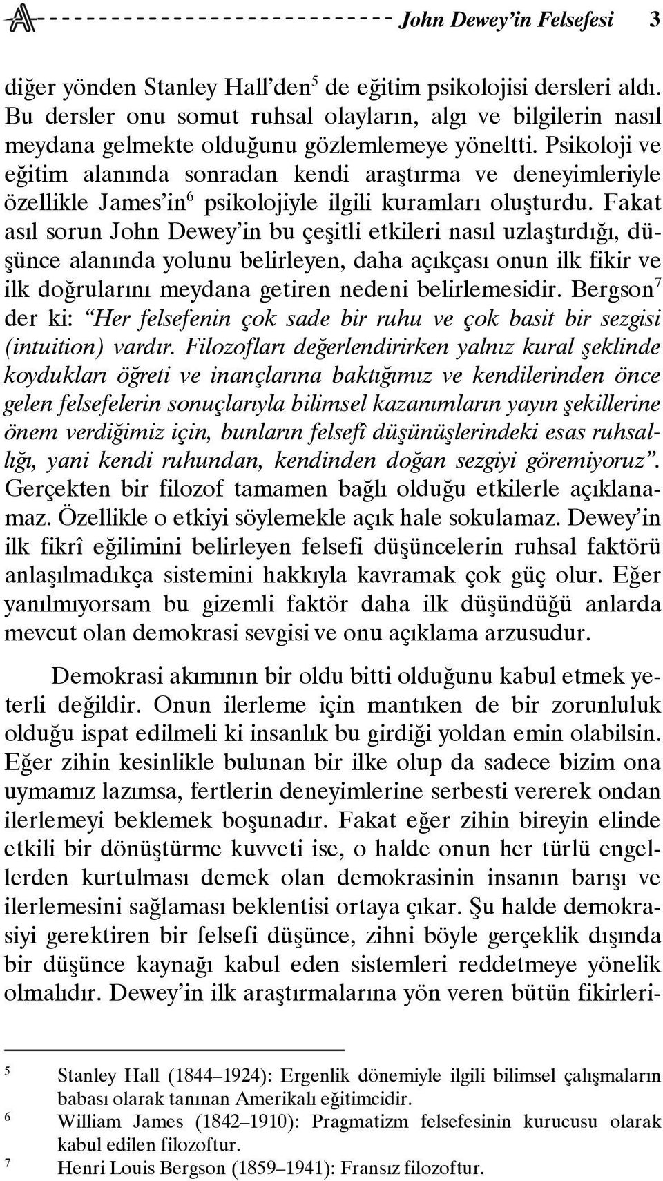 Psikoloji ve eğitim alanında sonradan kendi araştırma ve deneyimleriyle özellikle James in 6 psikolojiyle ilgili kuramları oluşturdu.