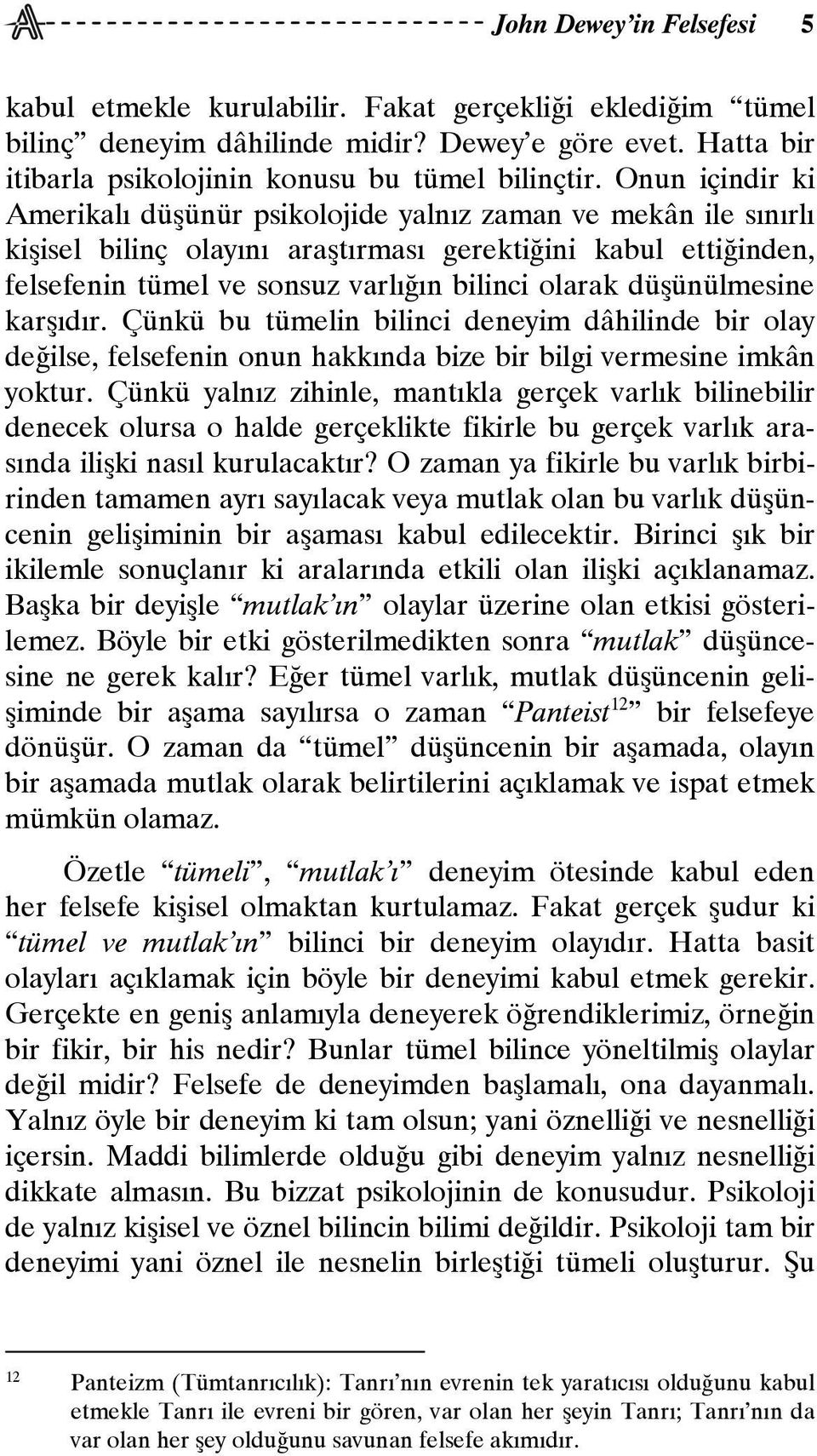 düşünülmesine karşıdır. Çünkü bu tümelin bilinci deneyim dâhilinde bir olay değilse, felsefenin onun hakkında bize bir bilgi vermesine imkân yoktur.