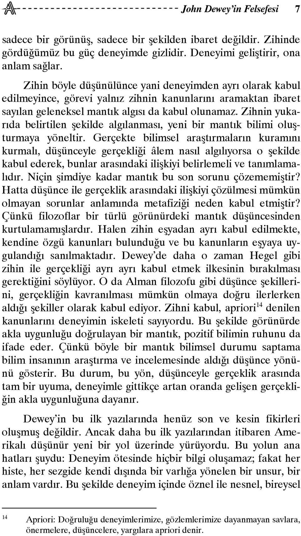 Zihnin yukarıda belirtilen şekilde algılanması, yeni bir mantık bilimi oluşturmaya yöneltir.