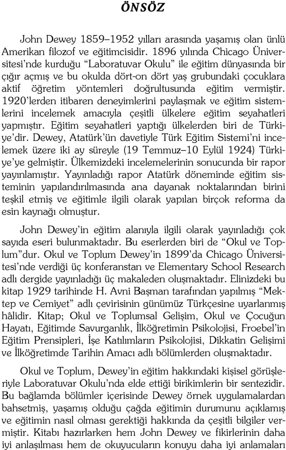 vermiştir. 1920 lerden itibaren deneyimlerini paylaşmak ve eğitim sistemlerini incelemek amacıyla çeşitli ülkelere eğitim seyahatleri yapmıştır.