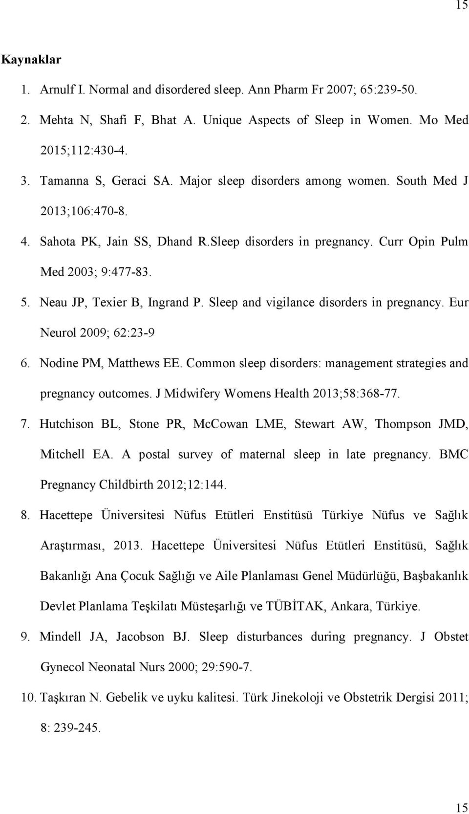 Sleep and vigilance disorders in pregnancy. Eur Neurol 2009; 62:23-9 6. Nodine PM, Matthews EE. Common sleep disorders: management strategies and pregnancy outcomes.