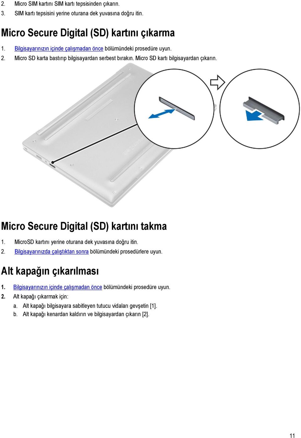 Micro Secure Digital (SD) kartını takma 1. MicroSD kartını yerine oturana dek yuvasına doğru itin. 2. Bilgisayarınızda çalıştıktan sonra bölümündeki prosedürlere uyun.