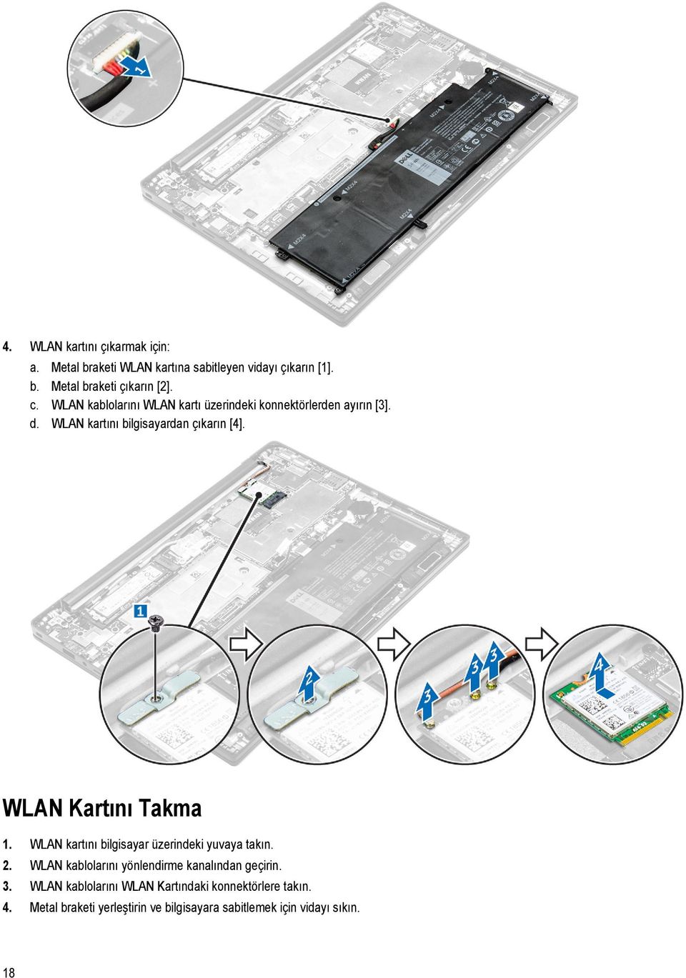 WLAN Kartını Takma 1. WLAN kartını bilgisayar üzerindeki yuvaya takın. 2. WLAN kablolarını yönlendirme kanalından geçirin.