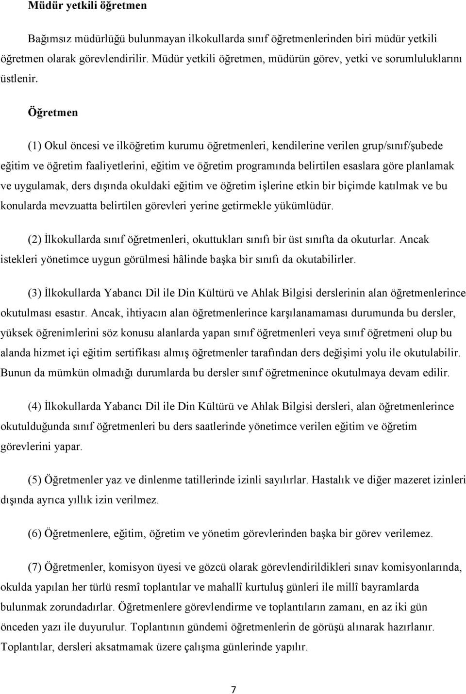 Öğretmen (1) Okul öncesi ve ilköğretim kurumu öğretmenleri, kendilerine verilen grup/sınıf/şubede eğitim ve öğretim faaliyetlerini, eğitim ve öğretim programında belirtilen esaslara göre planlamak ve