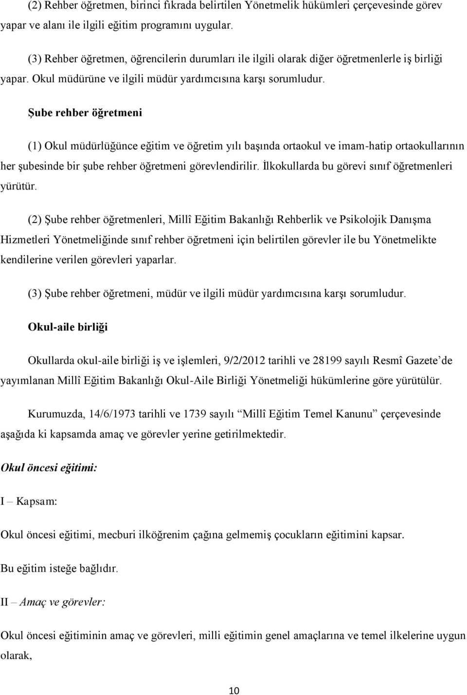 Şube rehber öğretmeni (1) Okul müdürlüğünce eğitim ve öğretim yılı başında ortaokul ve imam-hatip ortaokullarının her şubesinde bir şube rehber öğretmeni görevlendirilir.