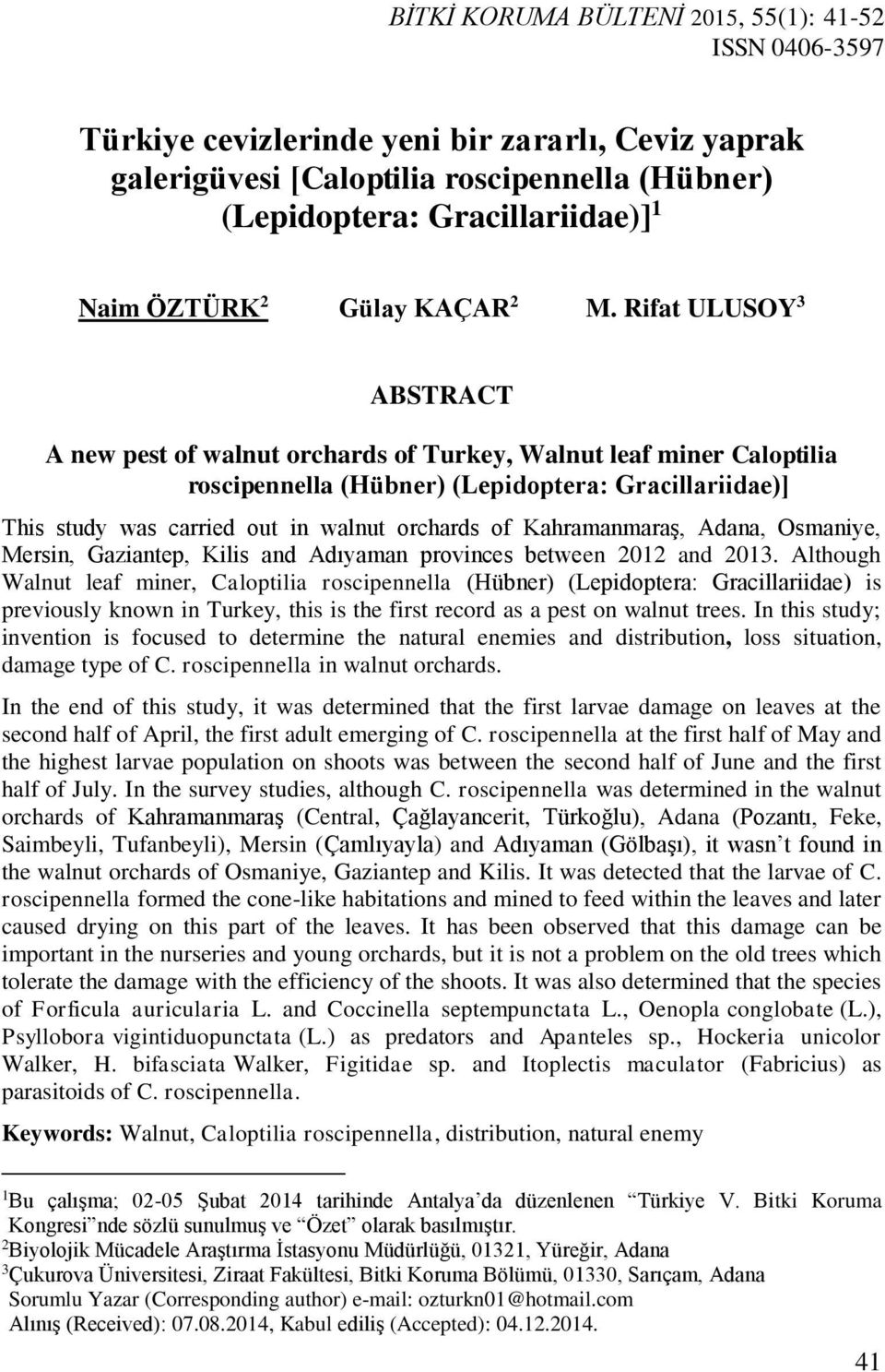 Rifat ULUSOY 3 ABSTRACT A new pest of walnut orchards of Turkey, Walnut leaf miner Caloptilia roscipennella (Hübner) (Lepidoptera: Gracillariidae)] This study was carried out in walnut orchards of